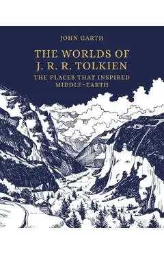 The Worlds of J. R. R. Tolkien: The Places That Inspired Middle-Earth - John Garth