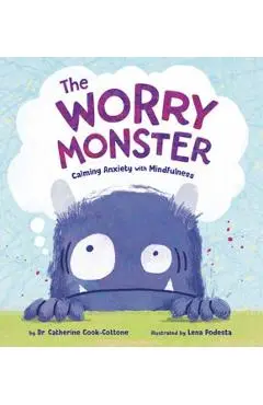 The Worry Monster: Calming Anxiety with Mindfulness - Catherine Cook-cottone