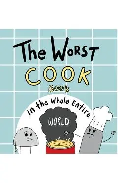 The Worst Cook Book in the Whole Entire World - Joey Acker