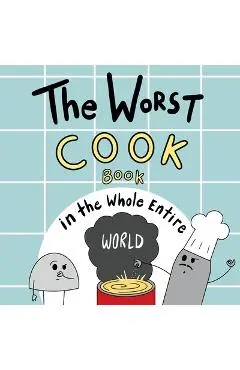 The Worst Cook Book in the Whole Entire World - Joey Acker