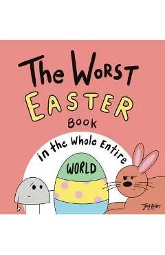 The Worst Easter Book in the Whole Entire World - Joey Acker