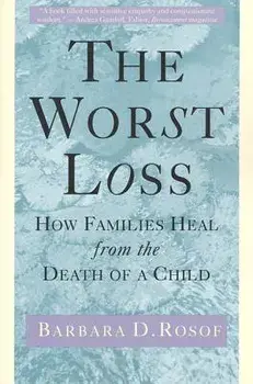 The Worst Loss: How Families Heal from the Death of a Child, Paperback/Barbara D. Rosof