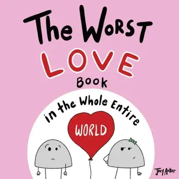 The Worst Love Book in the Whole Entire World, Paperback/Joey Acker