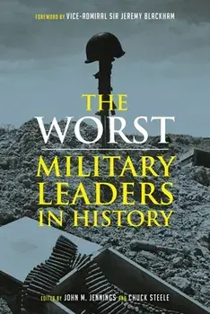 The Worst Miltary Leaders in History, Hardback/***