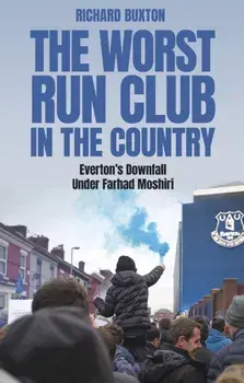 The Worst-Run Club in the Country. Everton's Downfall Under Farhad Moshiri, Paperback/Richard Buxton