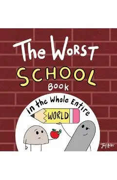 The Worst School Book in the Whole Entire World - Joey Acker