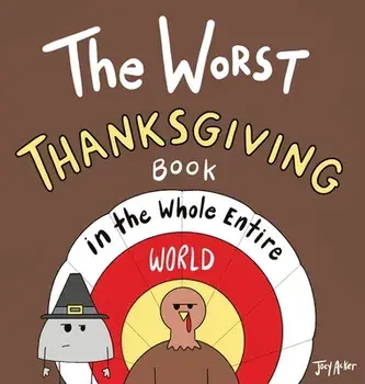 The Worst Thanksgiving Book in the Whole Entire World, Hardcover/Joey Acker