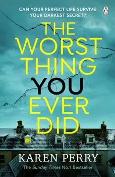 The Worst Thing You Ever Did. The gripping new thriller from Sunday Times bestselling author Karen Perry, Paperback/Karen Perry