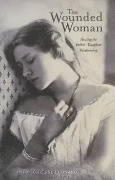 The Wounded Woman: Healing the Father-Daughter Relationship, Paperback/Linda Schierse Leonard