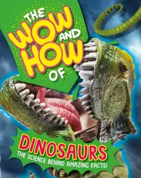 The Wow and How of Dinosaurs, Hardback/Susie Williams
