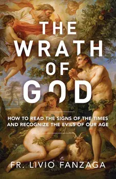 The Wrath of God: How to Read the Signs of the Times and Recognize the Evils of Our Age, Paperback/Livio Fanzaga