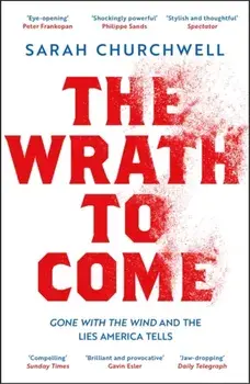 The Wrath to Come. Gone with the Wind and the Lies America Tells, Paperback/***