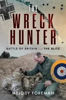 The Wreck Hunter. Battle of Britain & The Blitz, Paperback/***