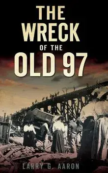 The Wreck of the Old 97, Hardcover/Larry G. Aaron
