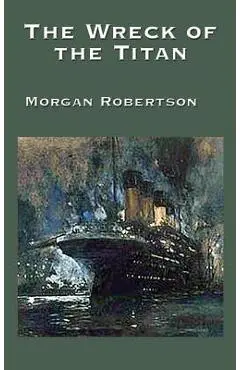 The Wreck of the Titan - Morgan Robertson