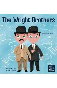 The Wright Brothers: A Kid's Book About Achieving the Impossible - Mary Nhin