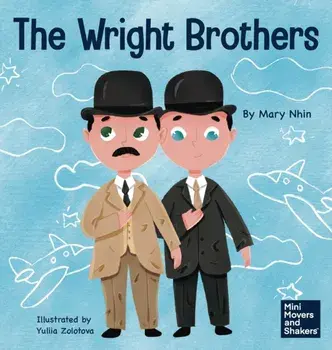 The Wright Brothers: A Kid's Book About Achieving the Impossible, Hardcover/Mary Nhin