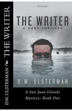The Writer: A Dark Thriller - D. W. Ulsterman
