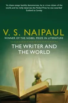 The Writer and the World. Essays, Paperback/V. S. Naipaul