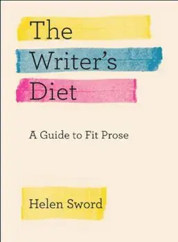 The Writer's Diet: A Guide to Fit Prose, Paperback/Helen Sword