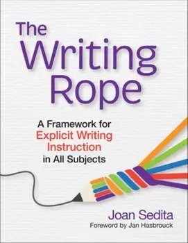 The Writing Rope: A Framework for Explicit Writing Instruction in All Subjects, Paperback/Joan Sedita