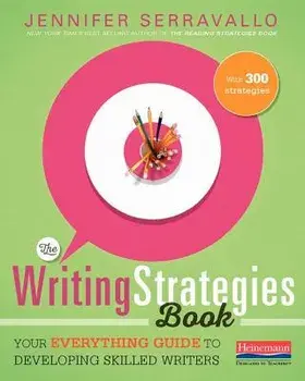 The Writing Strategies Book: Your Everything Guide to Developing Skilled Writers, Paperback/Jennifer Serravallo