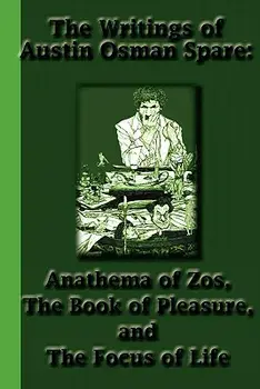 The Writings of Austin Osman Spare: Anathema of Zos, the Book of Pleasure, and the Focus of Life, Paperback/Austin Osman Spare