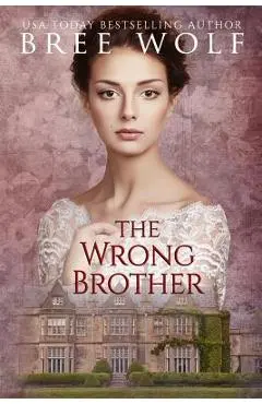 The Wrong Brother: A Regency Romance - Bree Wolf