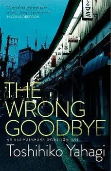 The Wrong Goodbye, Paperback/Toshihiko Yahagi