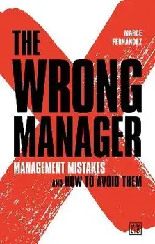 The Wrong Manager. Management mistakes and how to avoid them, Paperback/Marce Fernandez