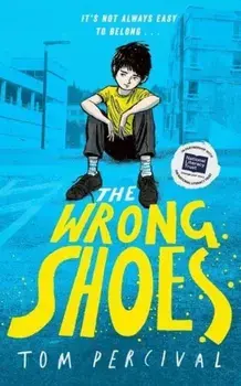 The Wrong Shoes. The vital new novel from the bestselling creator of Big Bright Feelings, Hardback/Tom Percival