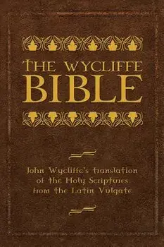 The Wycliffe Bible: John Wycliffe's Translation of the Holy Scriptures from the Latin Vulgate, Hardcover/John Wycliffe