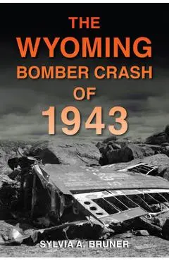 The Wyoming Bomber Crash of 1943 - Sylvia A. Bruner