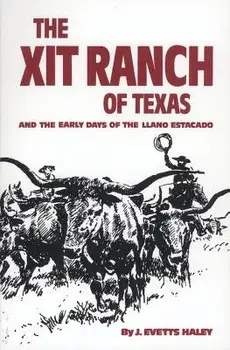 The Xit Ranch of Texas: And the Early Days of the Llano Estacado, Paperback/J. Evetts Haley