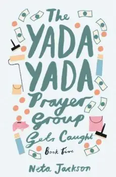 The Yada Yada Prayer Group Gets Caught, Paperback/Neta Jackson