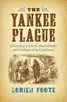 The Yankee Plague: Escaped Union Prisoners and the Collapse of the Confederacy, Paperback/Lorien Foote