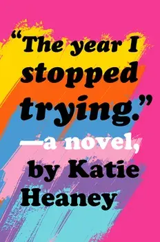 The Year I Stopped Trying, Hardcover/Katie Heaney