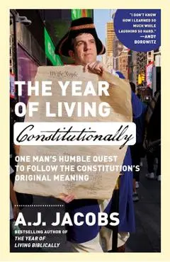 The Year of Living Constitutionally: One Man's Humble Quest to Follow the Constitution's Original Meaning - A. J. Jacobs