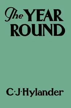 The Year Round: A Book of the Out-of-Doors Arranged According to Season, Paperback/Clarence John Hylander