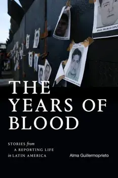 The Years of Blood. Stories from a Reporting Life in Latin America, Paperback/Alma Guillermoprieto