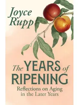 The Years of Ripening, Paperback/Joyce Rupp