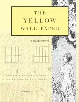 The Yellow Wall-Paper: A Graphic Novel: Unabridged, Paperback/Sara Barkat