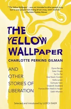 The Yellow Wallpaper and Other Stories of Liberation, Paperback/Charlotte Perkins Gilman