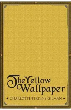 The Yellow Wallpaper - Charlotte Perkins Gilman