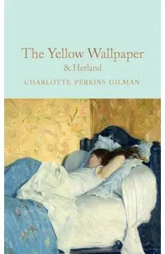 The Yellow Wallpaper & Herland - Charlotte Perkins Gilman