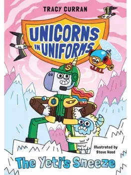 The Yeti's Sneeze. Unicorns in Uniforms #2, Paperback/Tracy Curran