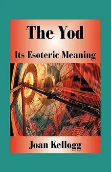 The Yod: Its Esoteric Meaning, Paperback/Joan Kellogg