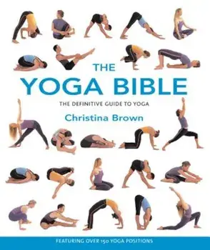 The Yoga Bible: The Definitive Guide to Yoga, Paperback/Christina Brown