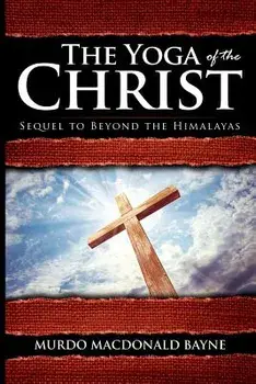 The Yoga of the Christ: (a Gnostic Audio Selection, Includes Free Access to Streaming Audio Book), Paperback/Murdo MacDonald Bayne