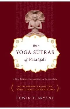 The Yoga Sutras of Pata�jali: A New Edition, Translation, and Commentary - Edwin F. Bryant